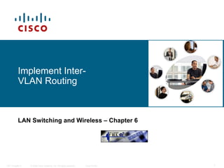 Implement Inter-VLAN Routing LAN Switching and Wireless   – Chapter 6 