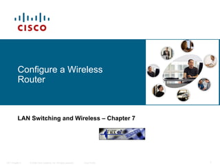 Configure a Wireless Router LAN Switching and Wireless   – Chapter 7 