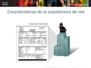 Características de la arquitectura de red




                  © 2007 Cisco Systems, Inc. Todos los derechos reservados.   Cisco Public   18
 