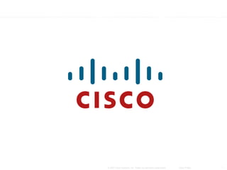 © 2007 Cisco Systems, Inc. Todos los derechos reservados.   Cisco Public   1
 