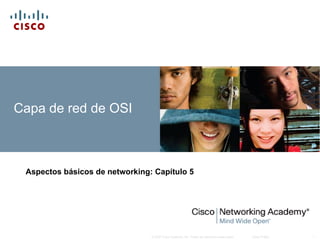 Capa de red de OSI Aspectos básicos de networking :  Capítulo 5 