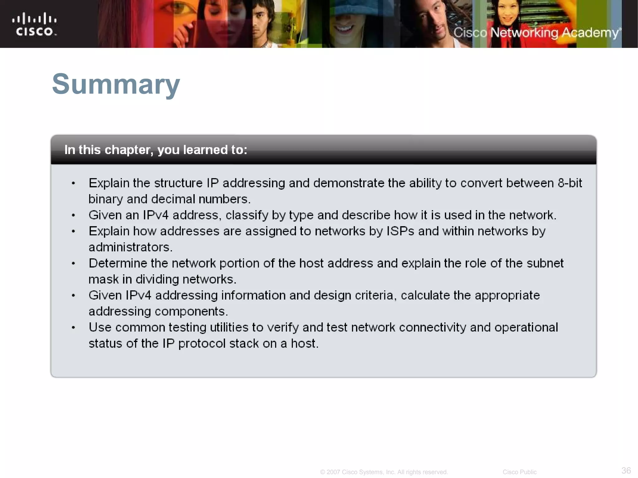 Summary

© 2007 Cisco Systems, Inc. All rights reserved.

Cisco Public

36

 