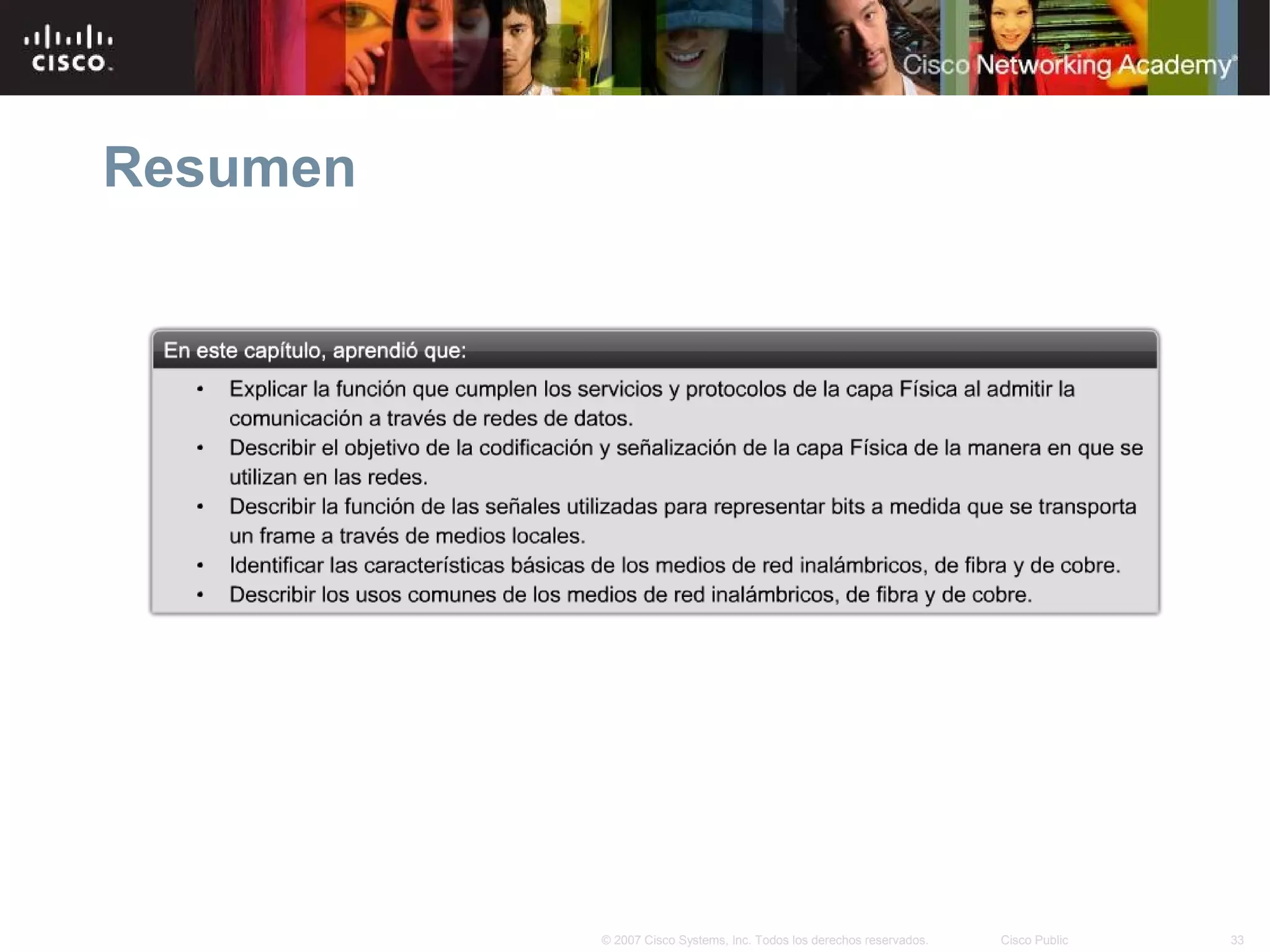 Resumen




          © 2007 Cisco Systems, Inc. Todos los derechos reservados.   Cisco Public   33
 