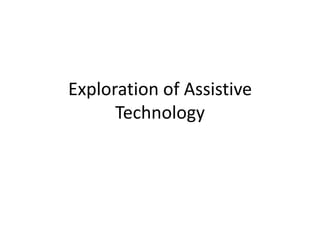 Exploration of Assistive
      Technology
 