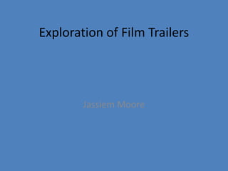 Exploration of Film Trailers Jassiem Moore 