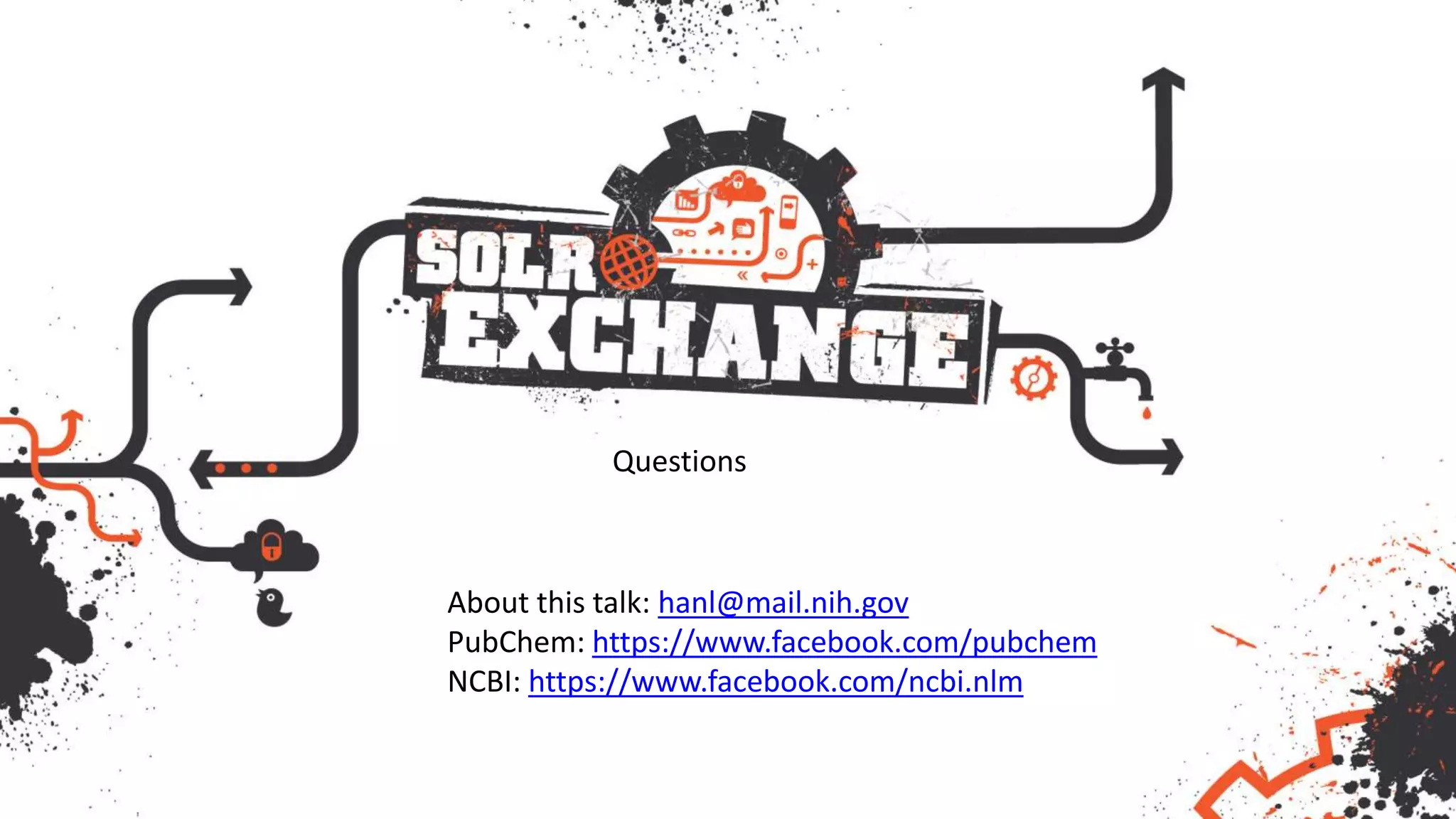 Questions
About this talk: hanl@mail.nih.gov
PubChem: https://www.facebook.com/pubchem
NCBI: https://www.facebook.com/ncbi.nlm
 