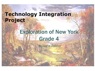 Technology Integration Project Exploration of New York  Grade 4  Rosana Pelosi 