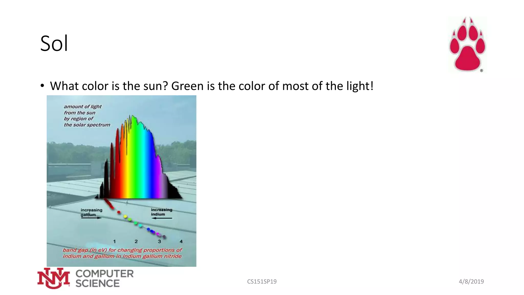 Sol
• What color is the sun? Green is the color of most of the light!
4/8/2019CS151SP19
 