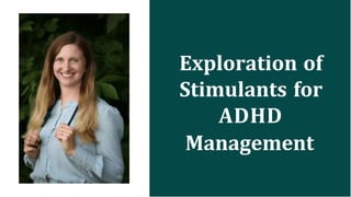 Exploration of
Stimulants for
ADHD
Management
 