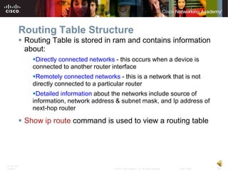 Routing Table Structure
           Routing Table is stored in ram and contains information
            about:
           ...