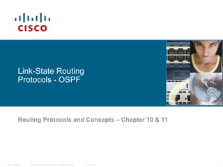 Link-State Routing
Protocols - OSPF

Routing Protocols and Concepts – Chapter 10 & 11

ITE I Chapter 6

© 2006 Cisco Syste...