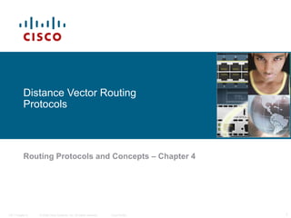 Distance Vector Routing
Protocols

Routing Protocols and Concepts – Chapter 4

ITE I Chapter 6

© 2006 Cisco Systems, Inc. All rights reserved.

Cisco Public

1

 