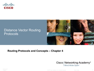 Distance Vector Routing
Protocols

Routing Protocols and Concepts – Chapter 4

ITE PC v4.0
Chapter 1

© 2007 Cisco Systems, Inc. All rights reserved.

Cisco Public

1

 