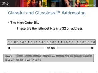ITE PC v4.0
Chapter 1 5© 2007 Cisco Systems, Inc. All rights reserved. Cisco Public
Classful and Classless IP Addressing
...