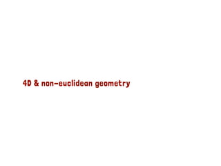 4D & non-euclidean geometry 
 