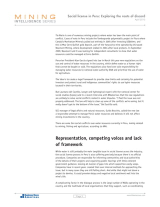 Social license in Peru: Exploring the roots of discord
                                                                                   April 2010




Tía María is one of numerous mining projects where water has been the main point of
conflict. Cases of note in Peru include the Tambogrande polymetallic project in Piura where
Canada’s Manhattan Minerals pulled out entirely in 2005 after investing US$60mn, and
the 3.7Moz Cerro Quilish gold deposit, part of the Yanacocha mine operated by US-based
Newmont Mining, where development stalled in 2004 after local protests. In September
2009, Newmont said it was looking for independent consultants to show that water
resources could be managed at Cerro Quilish.

Peruvian President Alan García signed into law in March this year new regulations on the
use and control of water resources in the country, which define water as a human right
that cannot be bought or sold. The regulations also hand over sole responsibility for
managing water resources to national water authority ANA and prioritize the use of water
for agriculture.

The idea is to create a legal framework to provide clear limits and certainty for potential
investors and protect rural and indigenous communities’ rights to use hydro resources
located in their territories.

But Laureano del Castillo, lawyer and hydrological expert with the national center for
social studies (Cepes) said in a recent interview with BNamericas that the new regulations
are unlikely to solve social conflicts rooted in water disputes. “I feel the issue was not
properly addressed. The law will help to clear up some of the conflicts we’re seeing, but it
really doesn’t get to the bottom of the issue,” Del Castillo said.

SCC manager of legal affairs and natural resources, Guido Bocchio, called the new law
a responsible attempt to manage Peru’s water resources and believes it will not affect
mining investments in the country.

There are some 244 social conflicts over water resources currently in Peru, mainly related
to mining, fishing and agriculture, according to ANA.




Representation, competing voices and lack
of framework
While water is still probably the main tangible issue in social license across the industry,
the social license process in Peru is also suffering precisely because there is no official
procedure. Companies are responsible for informing communities and local authorities
of the details of their projects and organizing public hearings with little coherent
government guidance, leaving all manner of gaps into which opposition easily seeps.
Companies have in recent years created their own internal methods for approaching the
issue, but in many cases they are still falling short. And while that might not doom a
project to demise, it could provoke delays and negative local sentiment well into the
mine’s life.

A complicating factor in the dialogue process is the large number of NGOs operating in the
country and the multitude of local organizations that they support, such as coordinating


                                                                           www.BNamericas.com
                     Page 5
 