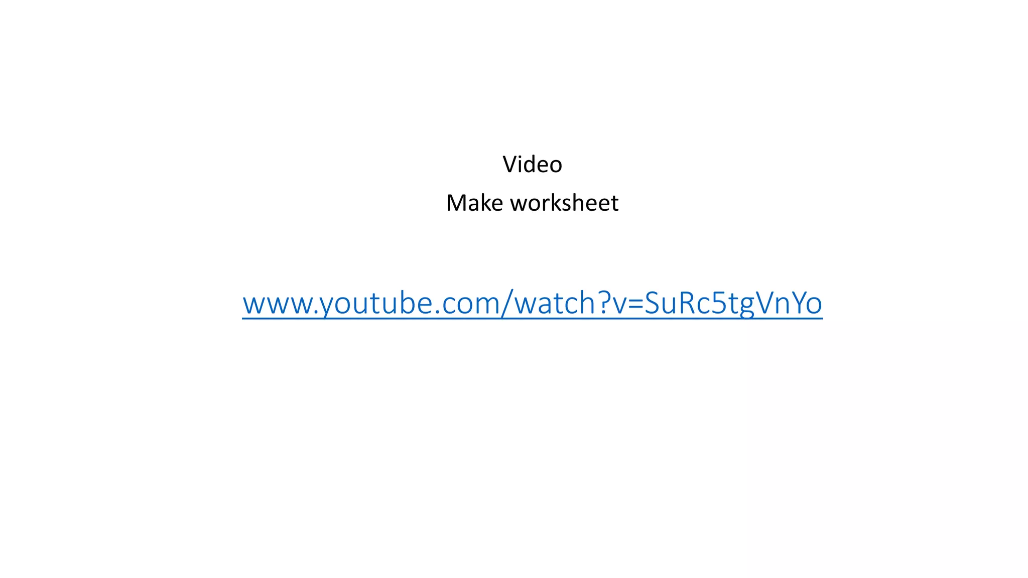 www.youtube.com/watch?v=SuRc5tgVnYo
Video
Make worksheet