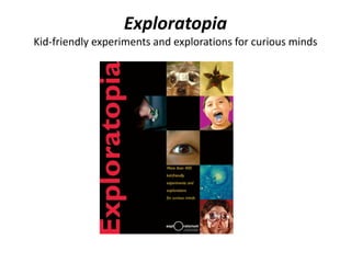 Exploratopia
Kid-friendly experiments and explorations for curious minds
 