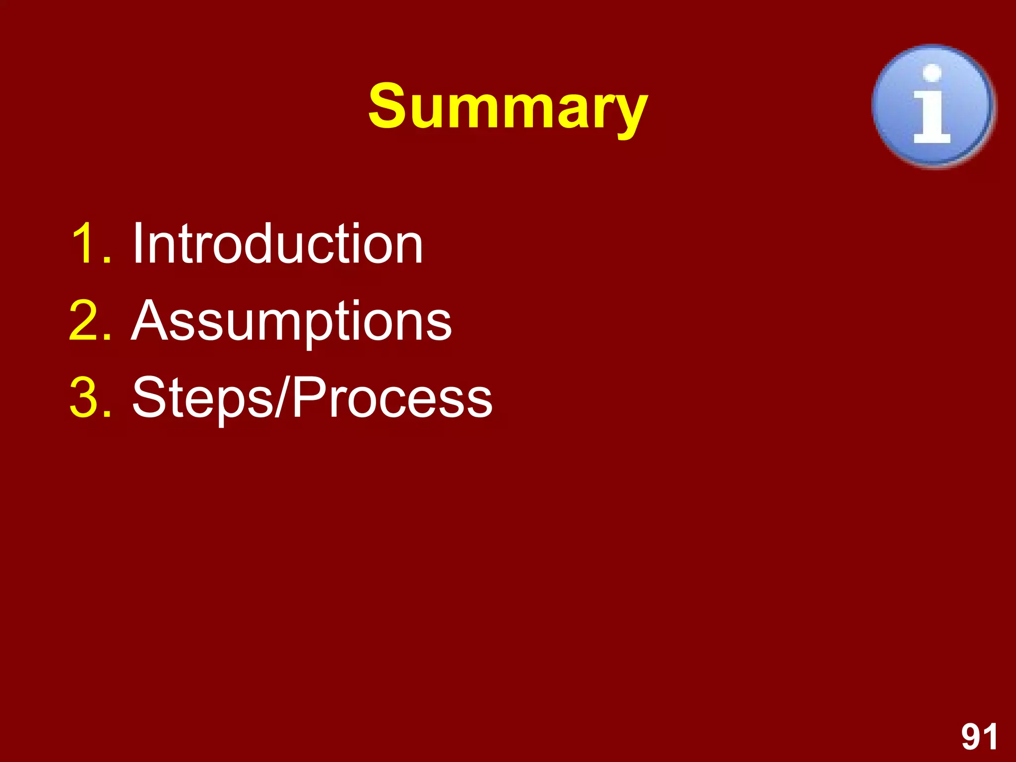 91
Summary
1. Introduction
2. Assumptions
3. Steps/Process
 