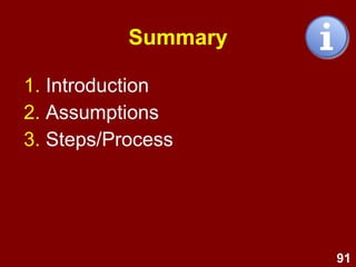 91
Summary
1. Introduction
2. Assumptions
3. Steps/Process
 