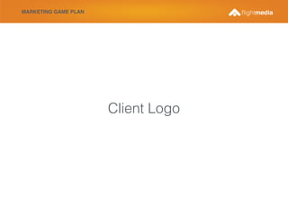 MARKETING GAME PLAN
Client Logo
 