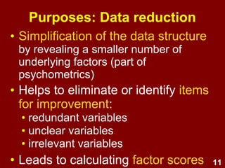 11
How many dimensions of personality
are there – and what are they?
Example: Personality
“Big 5”?
• Neuroticism
• Extraversion
• Agreeableness
• Openness
• Conscientiousness
Eysenck's 3?
• Extraversion
• Neuroticism
• Psychoticism
e.g. FA can help to decide between 3 or 5
factor personality models:
 