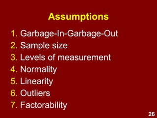 26
• 15 classroom behaviours of high-
school children were rated by
teachers using a 5-point Likert
scale.
• Task: Identify groups of variables
(behaviours) that are strongly
inter-related and represent
underlying factors.
Example factor analysis:
Classroom behaviour
Francis (2007) - based on the Victorian Quality Schools Project
 