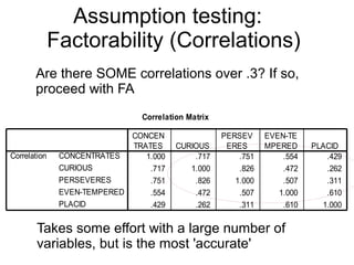 40
Assumption testing:
Level of measurement
• All variables must be suitable for
Pearson product-moment
correlational analysis
i.e., the variables should have interval or
ratio levels of measurement.
 