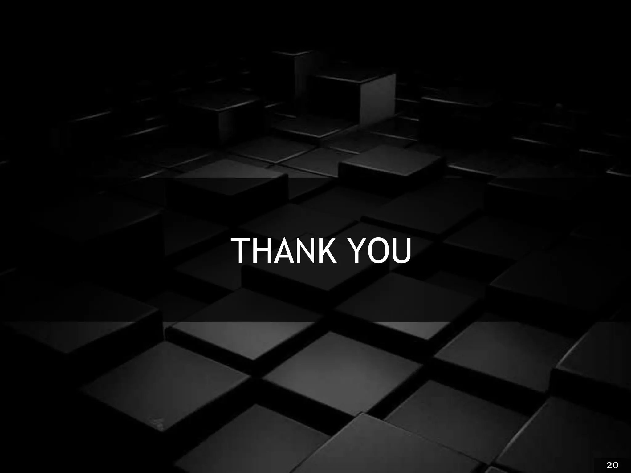 THANK YOU
20
 