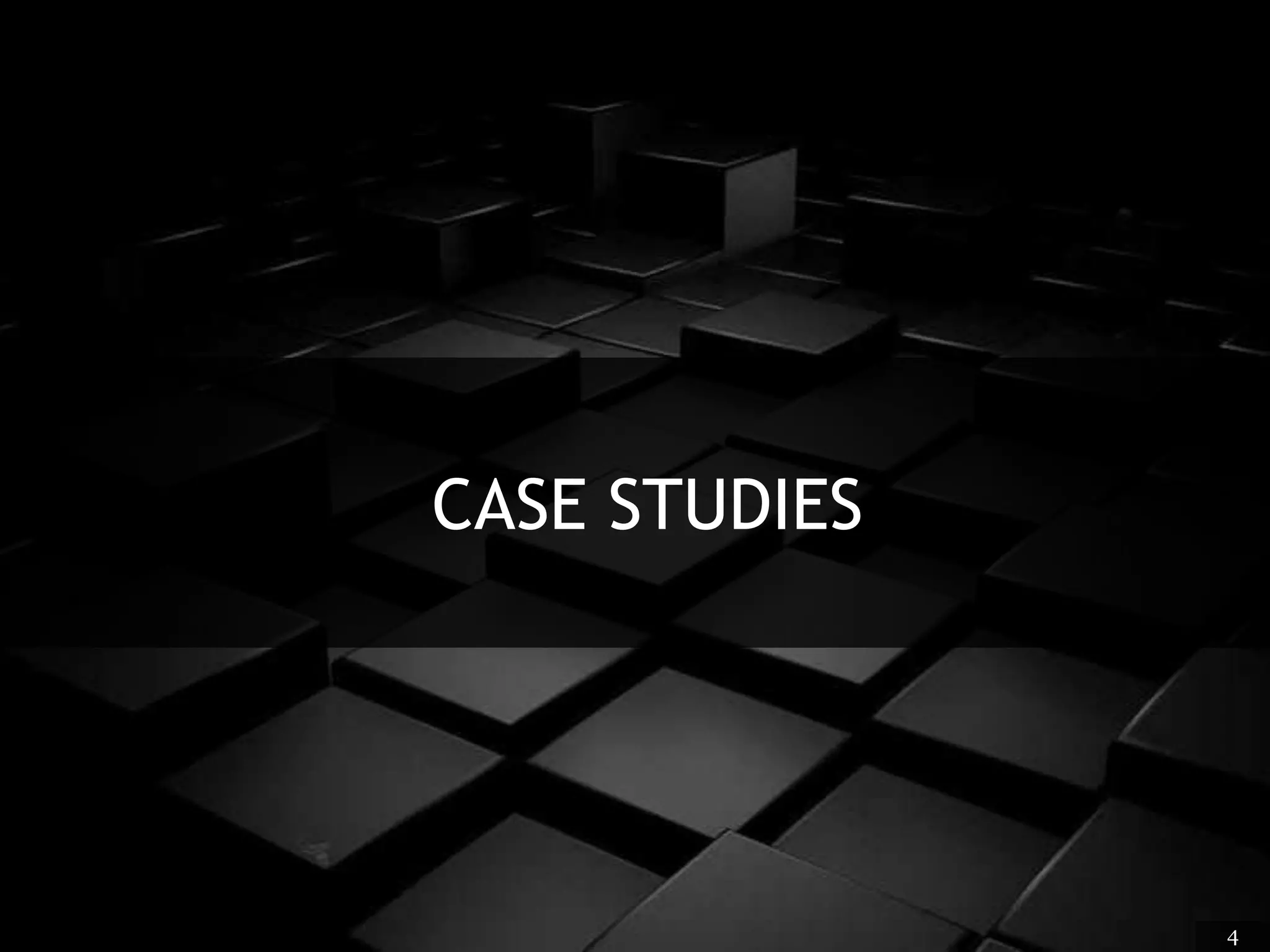 CASE STUDIES
4
 