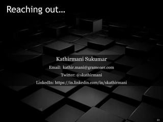 Reaching out…
21
Kathirmani Sukumar
Email: kathir.mani@gramener.com
Twitter: @skathirmani
LinkedIn: https://in.linkedin.com/in/skathirmani
 