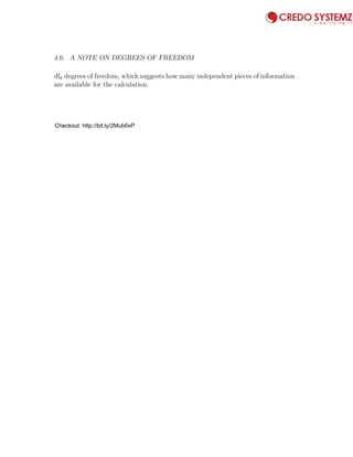 4.6. A NOTE ON DEGREES OF FREEDOM 99
dfk degrees of freedom, which suggests how many independent pieces of information
are available for the calculation.
Checkout: http://bit.ly/2Mub6xP
 