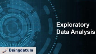 Exploratory
Data Analysis
 