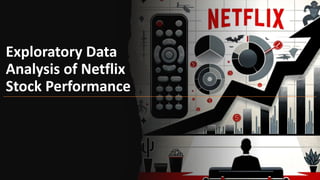 Exploratory Data
Analysis of Netflix
Stock Performance
 