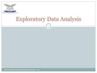 (C) The School of Continuous Improvement v1.0
1
Exploratory Data Analysis
 