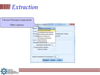 Extraction
Choose Principal components

      Other options:
 