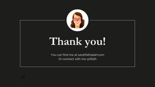 Thank you!
You can find me at sarahfathallah.com
Or connect with me @Sfath
47
 