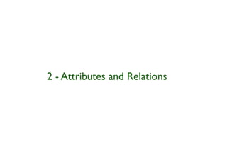2 - Attributes and Relations
 