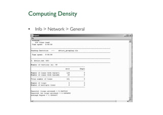 Computing Density

•   Info > Network > General
 