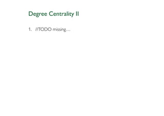 Degree Centrality II

1. //TODO missing…
 