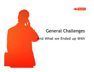 General Challenges
And What we Ended up With
 