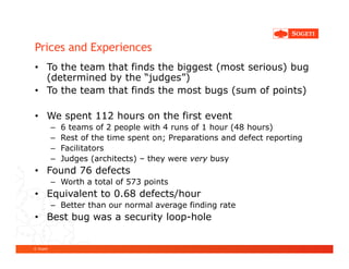 Prices and Experiences
• To the team that finds the biggest (most serious) bug
  (determined by the “judges”)
• To the tea...