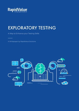 Exploratory Testing
A Way to Enhance your Testing Skills
EXPLORATORY TESTING
A Way to Enhance your Testing Skills
A Whitepaper by RapidValue Solutions
 