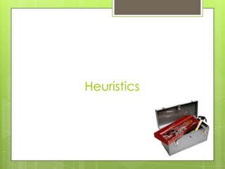 Heuristics
 