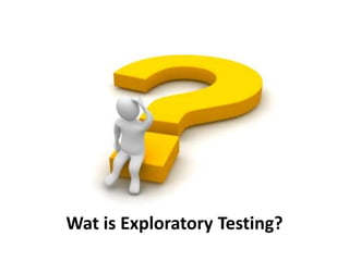 Wat is Exploratory Testing?
 