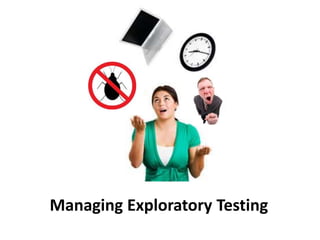 Managing Exploratory Testing
 