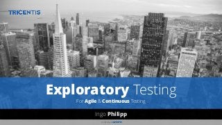 Ingo Philipp
© 2016 by .
Exploratory Testing
For Agile & Continuous Testing
 