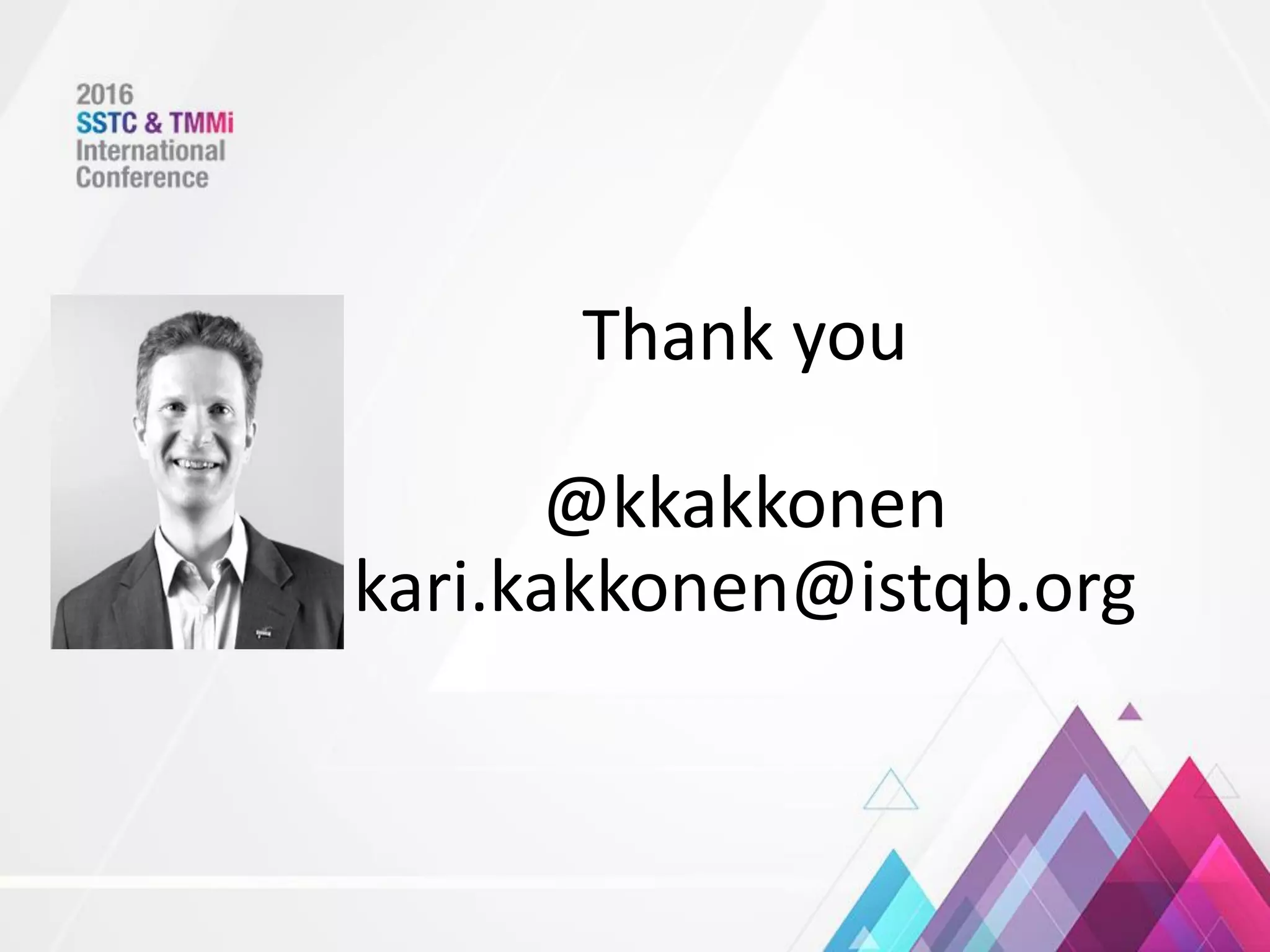 Thank you
@kkakkonen
kari.kakkonen@istqb.org
 