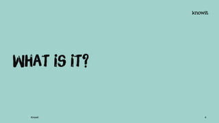 What is it?
Knowit 4
 