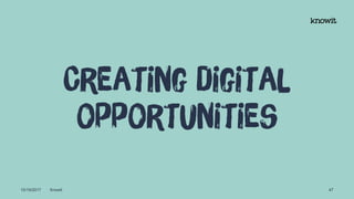 10/19/2017 Knowit 47
Creating digital
opportunities
 